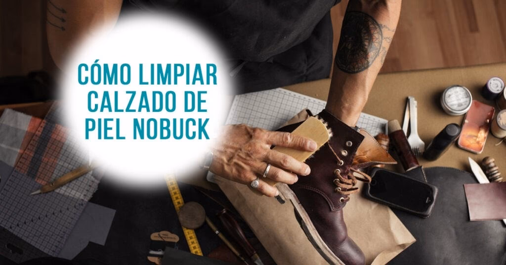 ¿Cómo cuidar los zapatos de cuero nobuck?